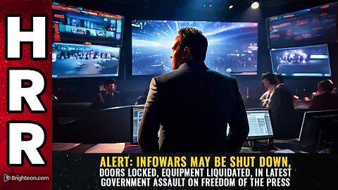 ALERT: InfoWars may be SHUT DOWN, doors locked, equipment liquidated, in latest government assault on freedom of the press
