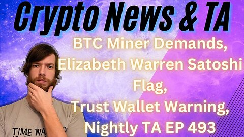 BTC Miner Demands, Elizabeth Warren Satoshi Flag, Trust Wallet Warning, Nightly TA EP 493 2/15/24