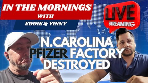In the Mornings with Eddie and Vinny | N.C. Pfizer factory destroyed