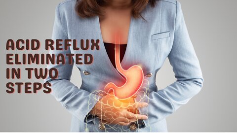 Acid Reflux Eliminated In Two Steps