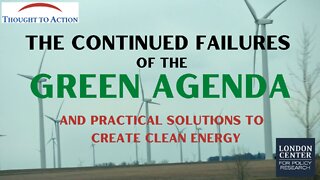 The Green Agenda's Continued Failures and Solutions to the Need for Cleaner Energy