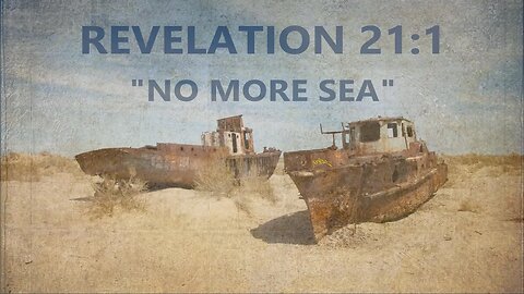 Revelation 21:1— "No More Sea"