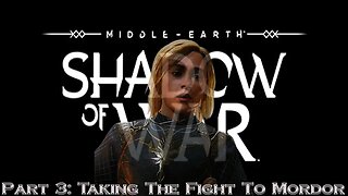 Shadow Of War Part 3: Taking the fight to Mordor