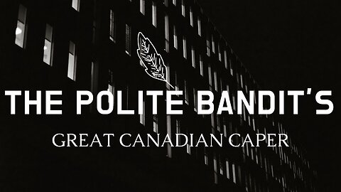 The Polite Bandit's Great Canadian Caper !