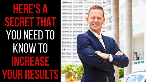 Here's a Secret that You Need to Know to Increase your Results.