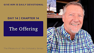 Day 14, Chapter 14: The Offering | Give Him 15: Daily Prayer with Dutch | May 20