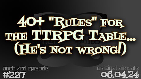 Nerdcognito - Episode 227: 40+ "Rules" for the TTRPG Table... (He's not wrong!)