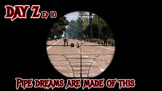 Day Z - Pipe Dreams Are Made of This - 7 Days to Die mod