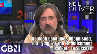 Neil Oliver: No Good Deed Goes Unpunished, But Lying For The Establishment Is A Path To Success