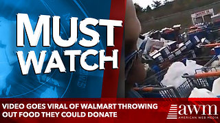 Video Goes Viral Of Walmart Throwing Out Food They Could Donate, Company Finally Responds