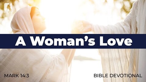 131. A Woman's Love – Mark 14:3