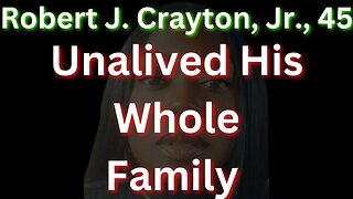 |NEWS| Robert J Crayton Jr Unalived His Family