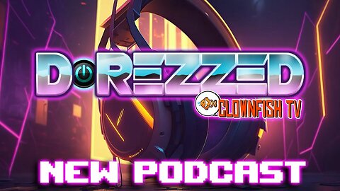 New Clownfish TV Podcast?! [D-Rezzed Podcast Episode 0]