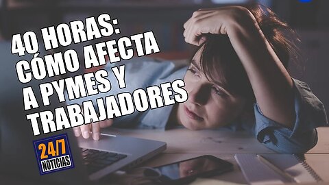 40 Horas: Cómo afecta a Pymes y Trabajadores