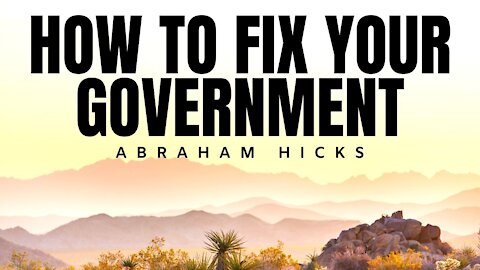 How To Fix Your Government | Abraham Hicks | Law Of Attraction 2020 (LOA)