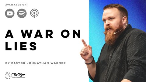A WAR ON LIES | Pastor Johnathan Wagner | The River FCC | 11.6.2022