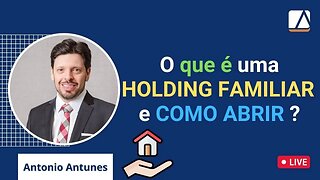 O que é HOLDING FAMILIAR e Como Abrir ?