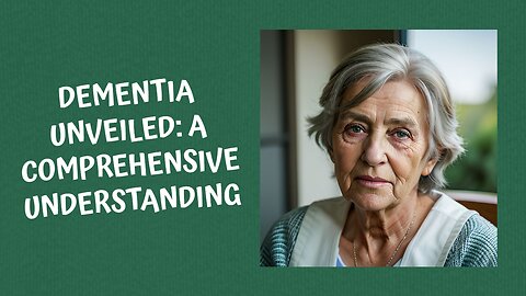Dementia Unveiled: A Comprehensive Understanding