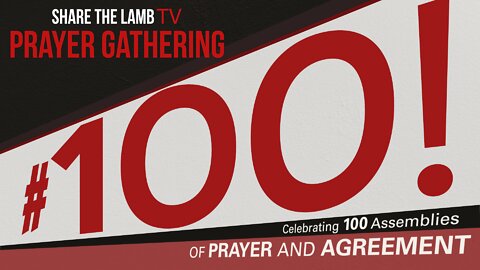 The Prayer Gathering LIVE #100 | Share The Lamb TV