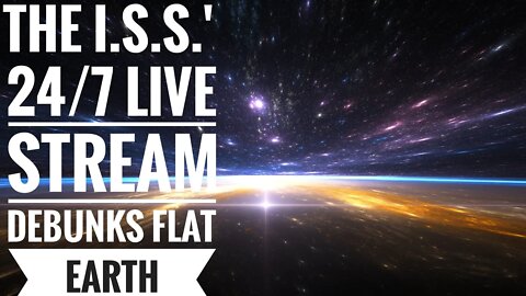 ISS 24/7 Lives Stream DEBUNKS Flat Earth! [ARCHIVE]