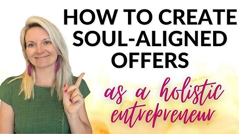 How to Create Soul-Aligned Offers as a Holistic Entrepreneur