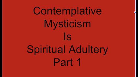 Contemplative Mysticism is Spiritual Adultery Part 1