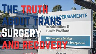 The Truth About Trans Surgeries and Recovery: Kaiser Permanente