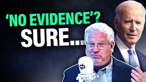 Glenn SHREDS Democrats' claims that there's 'NO EVIDENCE' to impeach Joe Biden
