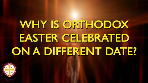 Why is Orthodox Easter Celebrated on a Different Date?