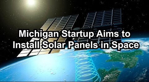 Michigan Startup Aims to Install Solar Panels in Space