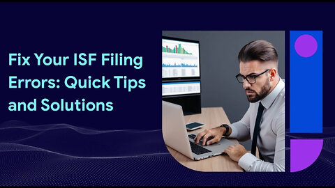 Avoid These ISF Filing Mistakes: Tips for a Smooth Customs Clearance