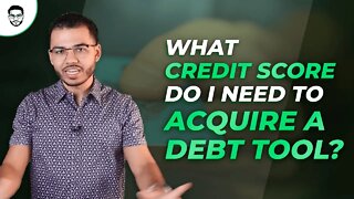 What Credit Score Do I Need To Acquire A Debt Tool?