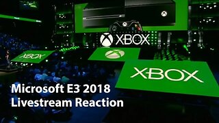 Livestream Archive - E3 2018 - Xbox Press Conference: Can Microsoft Win Over a Non-Xbox Fan?