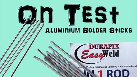 Aluminium Solder Sticks - Testing Two Brands Durafix EasyWeld & Ebay Specials!