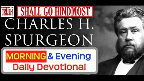 JUL 18 AM | SHALL GO HINDMOST | C H Spurgeon's Morning and Evening | Audio Devotional