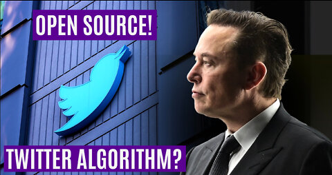 Open Source - Elon Musk | Twitter | Making The Twitter Algorithm Open Source