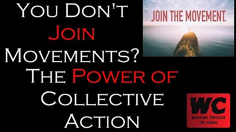 You Don't Join Movements? The Power of Collective Action