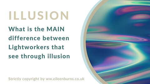 Illusion - Why Are Certain Lightworkers More Awake To The Illusions