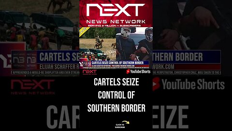 CARTELS SEIZE CONTROL OF SOUTHERN BORDER #shorts