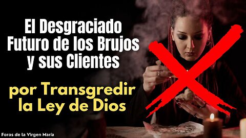 ¡El Futuro que les Espera a los Brujos y sus Clientes! El Precio de Transgredir la Ley de Dios