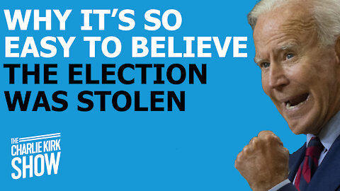 WHY IT’S SO EASY TO BELIEVE THE ELECTION WAS STOLEN