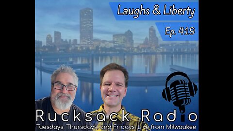 Rucksack Radio (Ep. 419) Laughs & Liberty (5/6/2023)