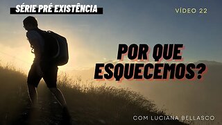 Aula 22. Qual o Sentido de Não Lembrarmos 100% da Pre Existencia?