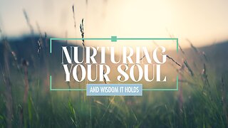 Nurturing Your Soul and Wisdom it Holds