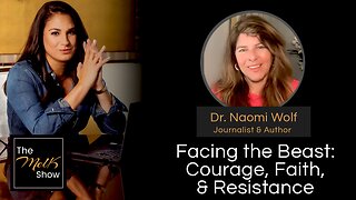 Mel K & Dr. Naomi Wolf | Facing the Beast: Courage, Faith, & Resistance | 6-4-24