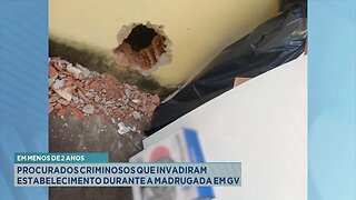 Em Menos de 2 Anos: Procurados Criminosos que Invadiram Estabelecimento durante a Madrugada em GV.