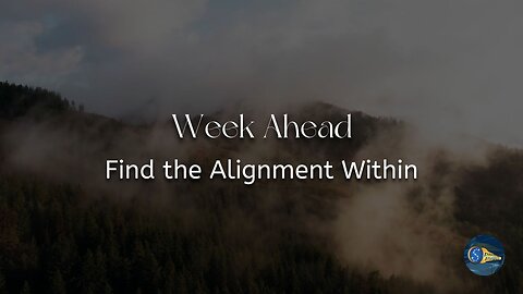 Week Ahead: "Find the Alignment Within"