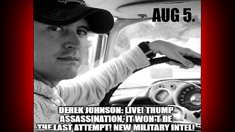 Derek Johnson New Military Intel - Trump Assassination, it Won't Be the Last Attempt!