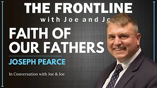 Faith of Our Fathers - Joseph Pearce | The Frontline with Joe & Joe