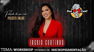 INGRID COUTINHO | WORKSHOP VIVENDO DE MICROPIGMENTAÇÃO | POD +1 CAST? | EP #179